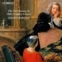 London Baroque - The Trio Sonata in 18th-Century France