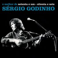 Sérgio Godinho - Setenta E Um - Oitenta E Seis - O Melhor De Sérgio Godinho