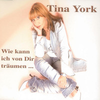 Tina York - Wie kann ich von Dir träumen