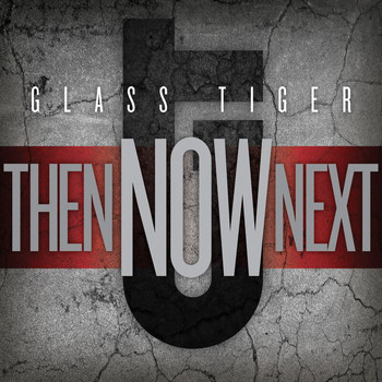 Glass Tiger - Then...NOW...Next
