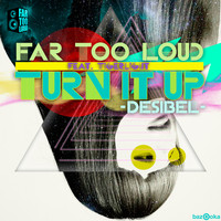 Far Too Loud feat. Tigerlight - Turn It Up (Desibel)