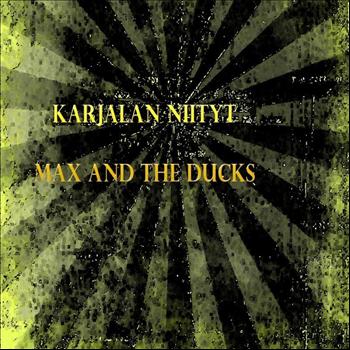 Max And The Ducks - Karjalan Niityt