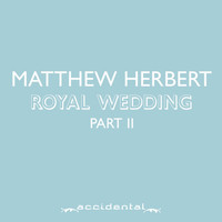 Matthew Herbert - Royal Wedding Part 2