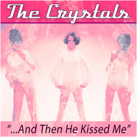 The Crystals - The Crystals - And Then He Kissed Me