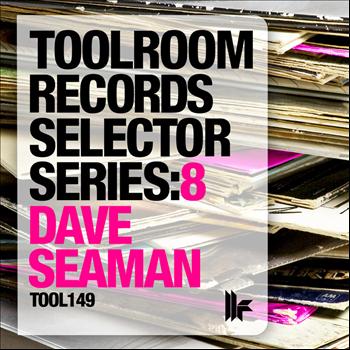 Dave Seaman - Toolroom Records Selector Series: 8 Dave Seaman