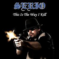 Serio - This Is the Way I Kill (feat. Mr. Midget Loco & Conejo)