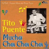 Tito Puente And His Orchestra - Mucho Cha Cha (Original Album Plus Bonus Tracks, 1959)