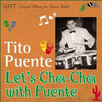 Tito Puente And His Orchestra - Let's Cha Cha With Puente (Original Album Plus Bonus Tracks, 1957)