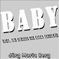 Jörg Maria Berg - Baby, ich schiess dir einen Teddybär
