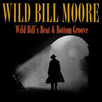 Wild Bill Moore - 90 Wild Bill's Beat & Bottom Groove