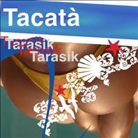 Tarasik - Tacatà