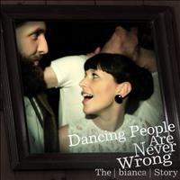 The bianca Story - Dancing People Are Never Wrong