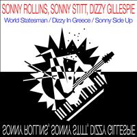 Dizzy Gillespie, Sonny Stitt, Sonny Rollins - World Statesman / Dizzy In Greece / Sonny Side Up