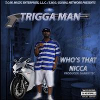 Trigga Man - Who's That Nicca - Single