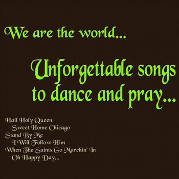 Various Artists - We Are the World...unforgettable Songs to Dance and Pray... (Hail Holy Queen, Sweet Home Chicago, Stand By Me, I Will Follow Him, When the Saints Go Marchin' in, Oh Happy Day...)
