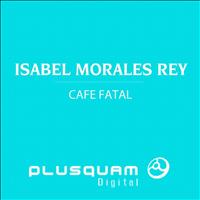 Isabel Morales Rey - Cafe Fatal
