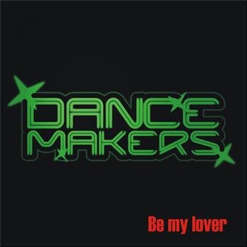 Dance Makers - Be My Lover