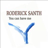 Roderick Santh - You Can Have Me