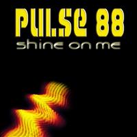 Pulse 88 - Shine On Me