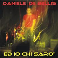 Daniele De Bellis - Ed io chi saro'