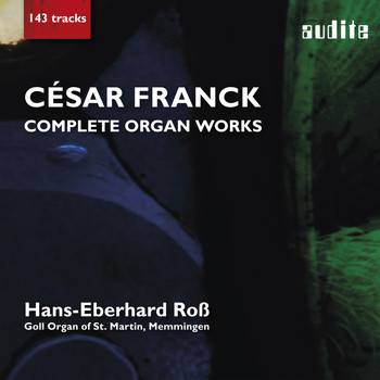 Hans-Eberhard Roß - César Franck: Complete Organ Works (Recorded at the Goll Organ of St. Martin, Memmingen)