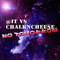 @it Vs Chalkncheese - No Tomorrow