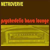 Metroverve - Psychedelic Bossa Lounge