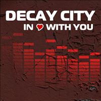 Decay City - In Love With You