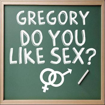 Gregory - Do You Like Sex