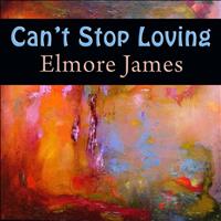 Elmore James - Can't Stop Loving