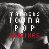 Icona Pop - Manners (Remixes) (Remixes)