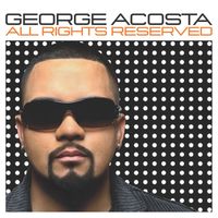 George Acosta - All Rights Reserved (Continuous DJ Mix By George Acosta)