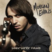Morgan Evans - While We're Young (EP)