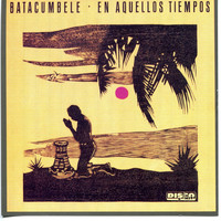 Batacumbele - En Aquellos Tiempos