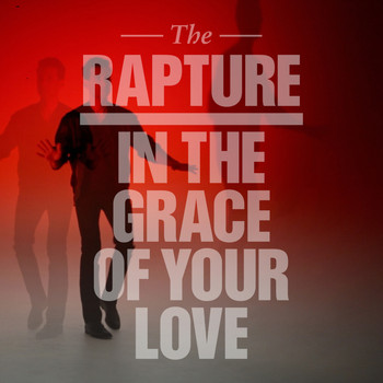 The Rapture - In the Grace of Your Love (Remixes)