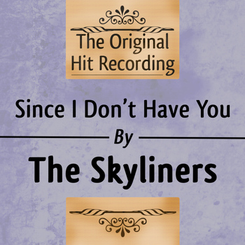 The Skyliners - The Original Hit Recording - Since I don't have you