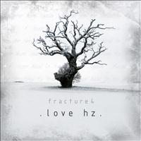 Fracture 4 - Love Hz