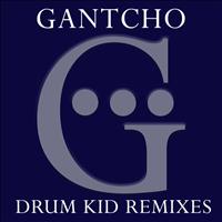 Gantcho - Drum Kid Remixes