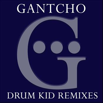 Gantcho - Drum Kid Remixes