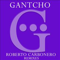 Gantcho - Roberto Carbonero Remixes