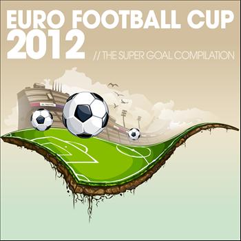 Various Artists - Euro Football Cup 2012 : The Super Goal Compilation