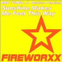 Eric Tyrell, Denice Perkins - Sunshine Makes Me Feel This Way