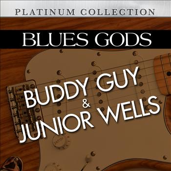 Buddy Guy, Junior Wells - Blues Gods: Buddy Guy & Junior Wells