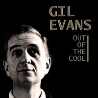 Gil Evans - Out of the Cool (Remastered)