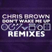 Chris Brown - "Don't Wake Me Up" Remixes