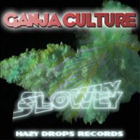 Ganja Culture - Slowly