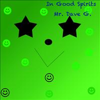 Mr. Dave G. - In Good Spirits