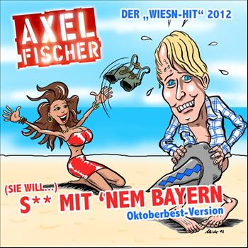 Axel Fischer - (Sie will) S** mit nem Bayern (Oktoberfest-Version)