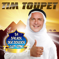 Tim Toupet - Da sprach der Scheich zum Emir