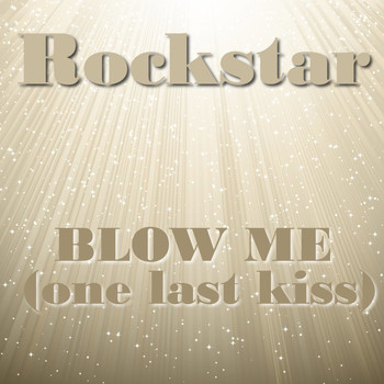 Rockstar - Blow Me (One Last Kiss)